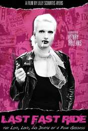 Last Fast Ride: The Life  Love and Death of a Punk Goddess
