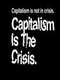 Capitalism is the Crisis