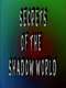 Secrets of the Shadow World