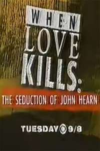When Love Kills: The Seduction of John Hearn - Poster