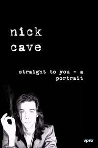 Nick Cave: Straight To You - A Portrait - Poster