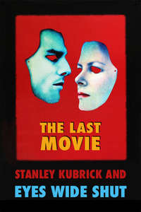 The Last Movie: Stanley Kubrick and 'Eyes Wide Shut' - Poster