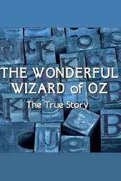 The Wonderful Wizard of Oz: The True Story