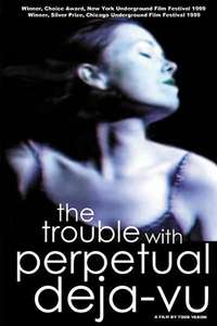 The Trouble With Perpetual Deja-Vu - Poster