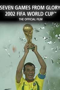 2002 FIFA World Cup Official Film: Seven Games From Glory - Poster