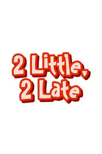 2 Little  2 Late - Poster