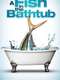 A Fish in the Bathtub