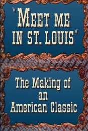 Meet Me in St. Louis: The Making of an American Classic