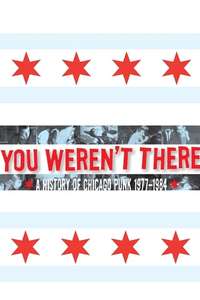 You Weren't There: A History of Chicago Punk 1977–1984 - Poster