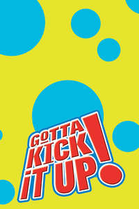 Gotta Kick It Up - Poster