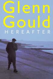 Glenn Gould - Hereafter