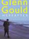 Glenn Gould - Hereafter
