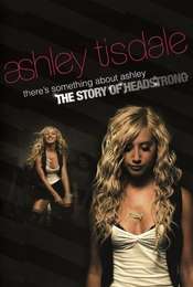 Ashley Tisdale: There's Something About Ashley: The Story of Headstrong