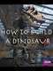 How to Build a Dinosaur