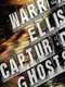 Warren Ellis: Captured Ghosts