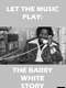 Let the Music Play: The Barry White Story