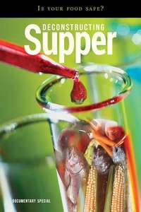 Deconstructing Supper - Is Your Food Safe - Poster