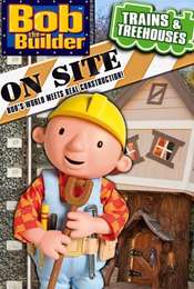 Bob the Builder On Site: Trains & Treehouses