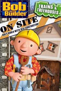 Bob the Builder On Site: Trains & Treehouses - Poster