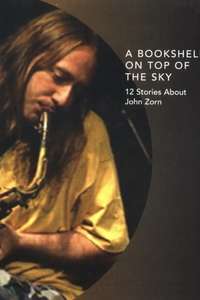 A Bookshelf on Top of the Sky: 12 Stories About John Zorn - Poster
