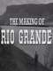 The Making of Rio Grande