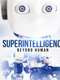 Superintelligence: Beyond Human