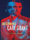 Becoming Cary Grant