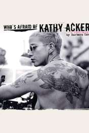 Who's Afraid of Kathy Acker?