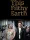 This Filthy Earth