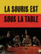 La Souris est sous la Table