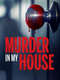 Murder in My House