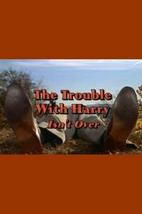 The Trouble with Harry Isn't Over - Poster