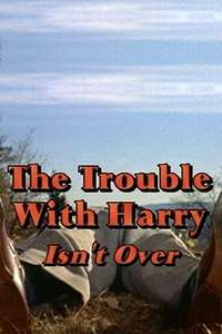 The Trouble with Harry Isn't Over - Poster