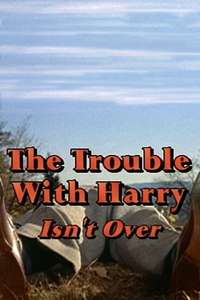 The Trouble with Harry Isn't Over - Poster