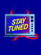 Stay Tuned