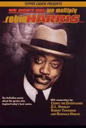 We Don't Die  We Multiply: The Robin Harris Story