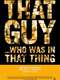 That Guy... Who Was in That Thing