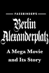 Fassbinder's  Berlin Alexanderplatz: A Mega Movie and Its Story - Poster