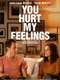 You Hurt My Feelings