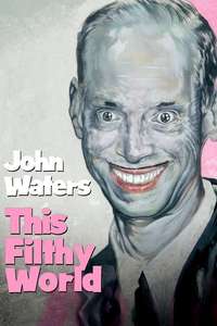John Waters: This Filthy World - Poster