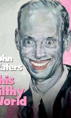 John Waters: This Filthy World