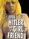Even Hitler Had a Girlfriend