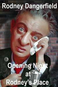 Rodney Dangerfield: Opening Night at Rodney's Place - Poster