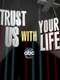 Trust Us with Your Life