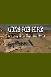 Guns for Hire: The Making of 'The Magnificent Seven'