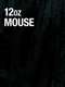 12 oz. Mouse