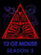 12 oz. Mouse : Season 3