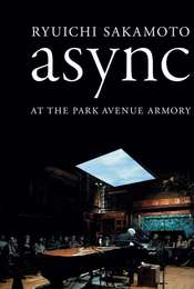 Ryuichi Sakamoto: Async at the Park Avenue Armory
