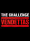 The Challenge : Vendettas