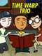 Time Warp Trio